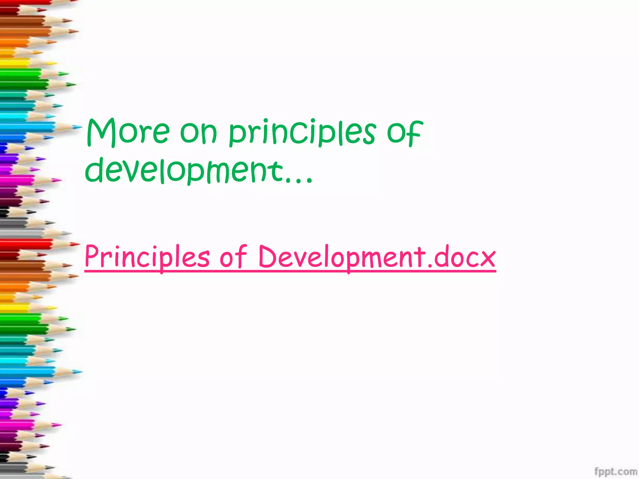 More on principles of
development…
Principles of Development.docx
 