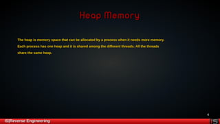 4 
HHeeaapp MMeemmoorryy 
TThhee hheeaapp iiss mmeemmoorryy ssppaaccee tthhaatt ccaann bbee aallllooccaatteedd bbyy aa pprroocceessss wwhheenn iitt nneeeeddss mmoorree mmeemmoorryy.. 
EEaacchh pprroocceessss hhaass oonnee hheeaapp aanndd iitt iiss sshhaarreedd aammoonngg tthhee ddiiffffeerreenntt tthhrreeaaddss.. AAllll tthhee tthhrreeaaddss 
sshhaarree tthhee ssaammee hheeaapp.. 
IISS||RReevveerrssee EEnnggiinneeeerriinngg 
 