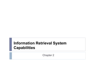 Information Retrieval System
Capabilities
Chapter 2
 