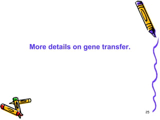 25
More details on gene transfer.
 