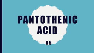 PANTOTHENIC
ACID
B5
 