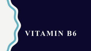 VITAMIN B6
 