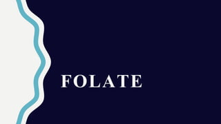 FOLATE
 