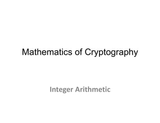 Mathematics of Cryptography
Integer Arithmetic
 