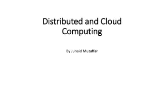 Distributed and Cloud
Computing
By Junaid Muzaffar
 