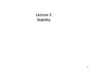 1
Lecture 2
Stability
 