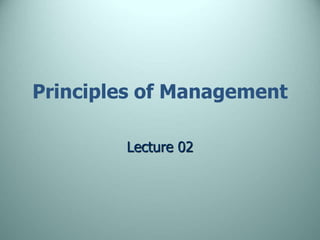 Principles of Management
Lecture 02
 