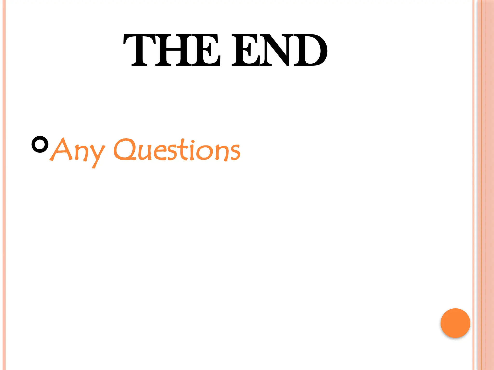 THE END
Any Questions
 