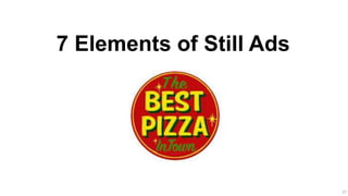 27
7 Elements of Still Ads
 