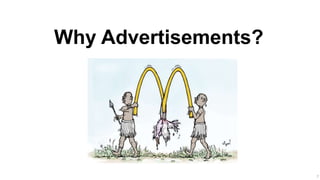 7
Why Advertisements?
 
