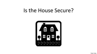 Dawn	
  Song	
  
Is	
  the	
  House	
  Secure?	
  
 