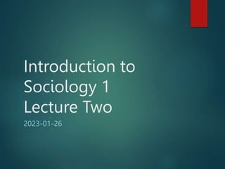 Introduction to
Sociology 1
Lecture Two
2023-01-26
 