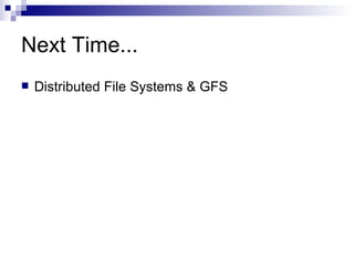Next Time... Distributed File Systems & GFS 