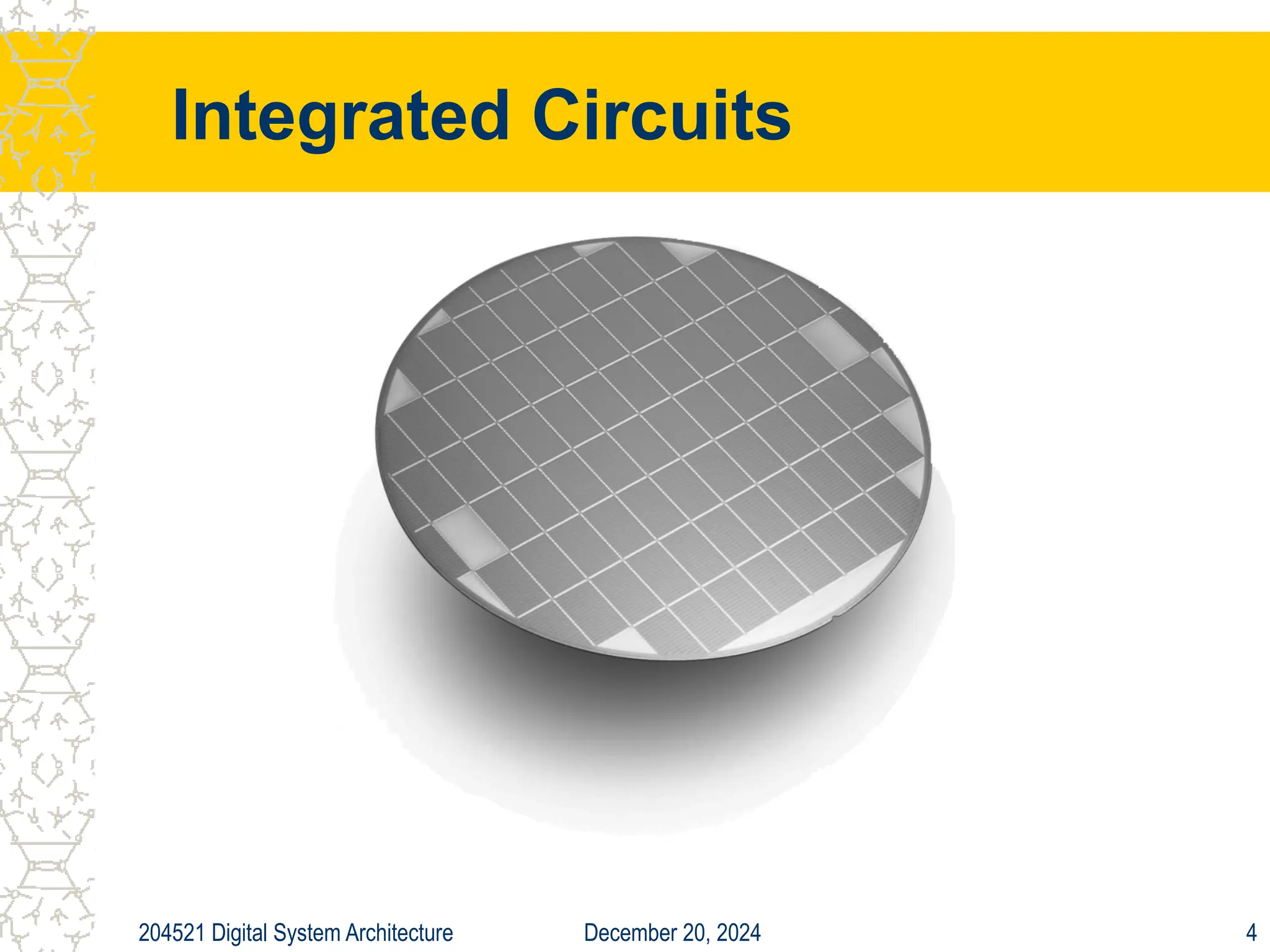December 20, 2024
204521 Digital System Architecture 4
Integrated Circuits
 