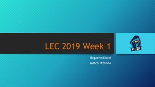 LEC 2019 Week 1
Rogue vs Excel
Match Preview
 