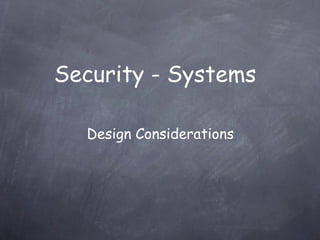 Security - Systems

  Design Considerations
 