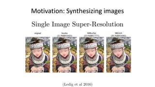 Motivation: Synthesizing images
 