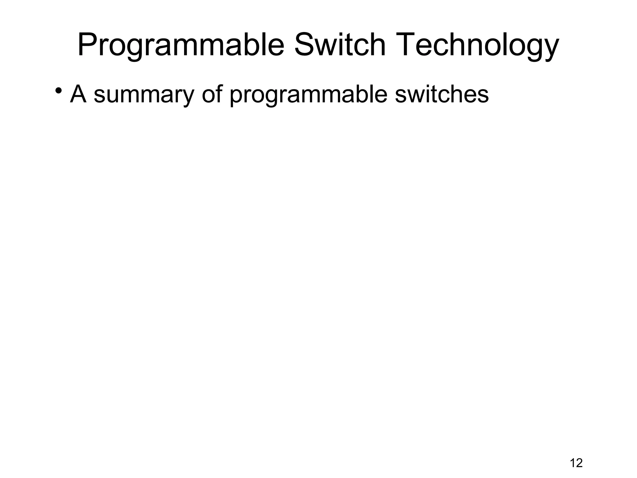 Programmable Switch Technology
• A summary of programmable switches




                                       12
 
