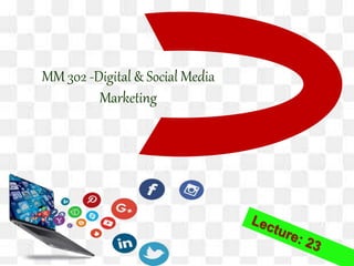 MM 302 -Digital & Social Media
Marketing
 