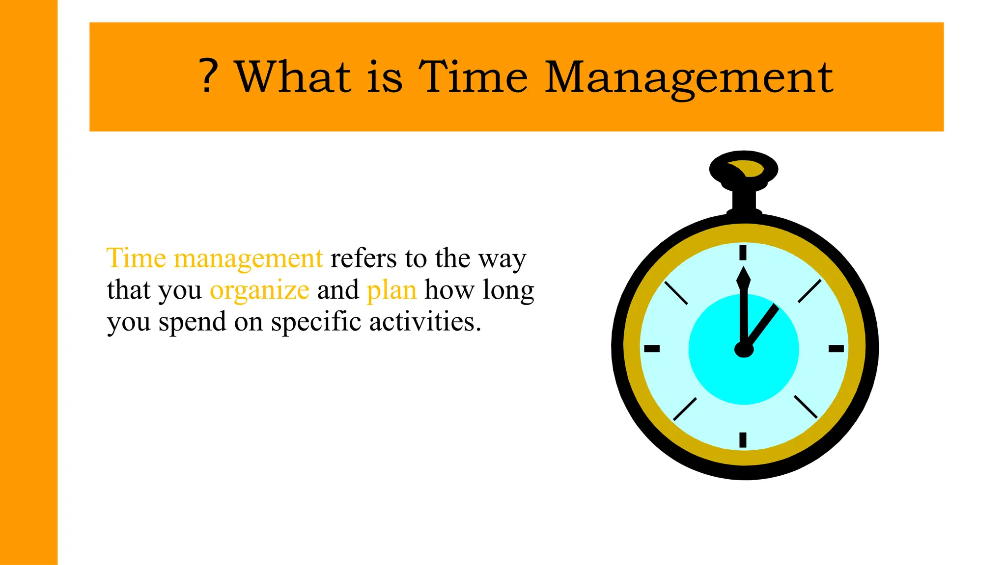 Time management refers to the way
that you organize and plan how long
you spend on specific activities.
What is Time Management
?
 