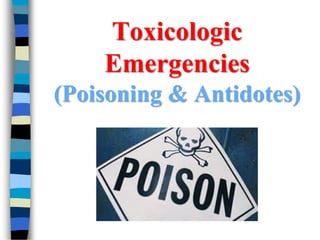 Toxicologic
Emergencies
(Poisoning & Antidotes)
 