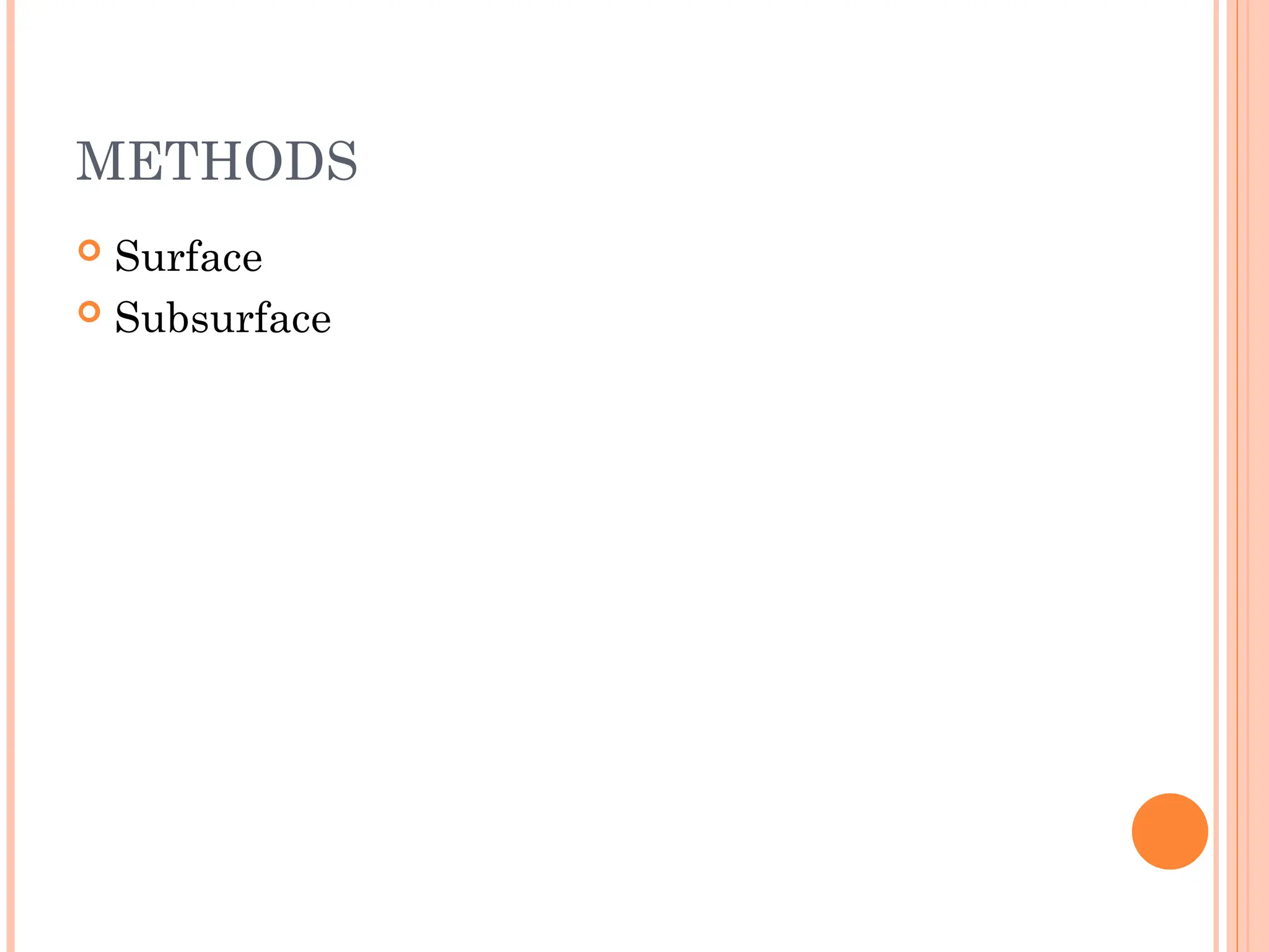 METHODS
 Surface
 Subsurface
 