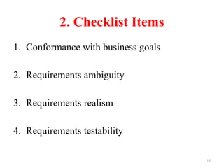 18
2. Checklist Items
1. Conformance with business goals
2. Requirements ambiguity
3. Requirements realism
4. Requirements testability
 