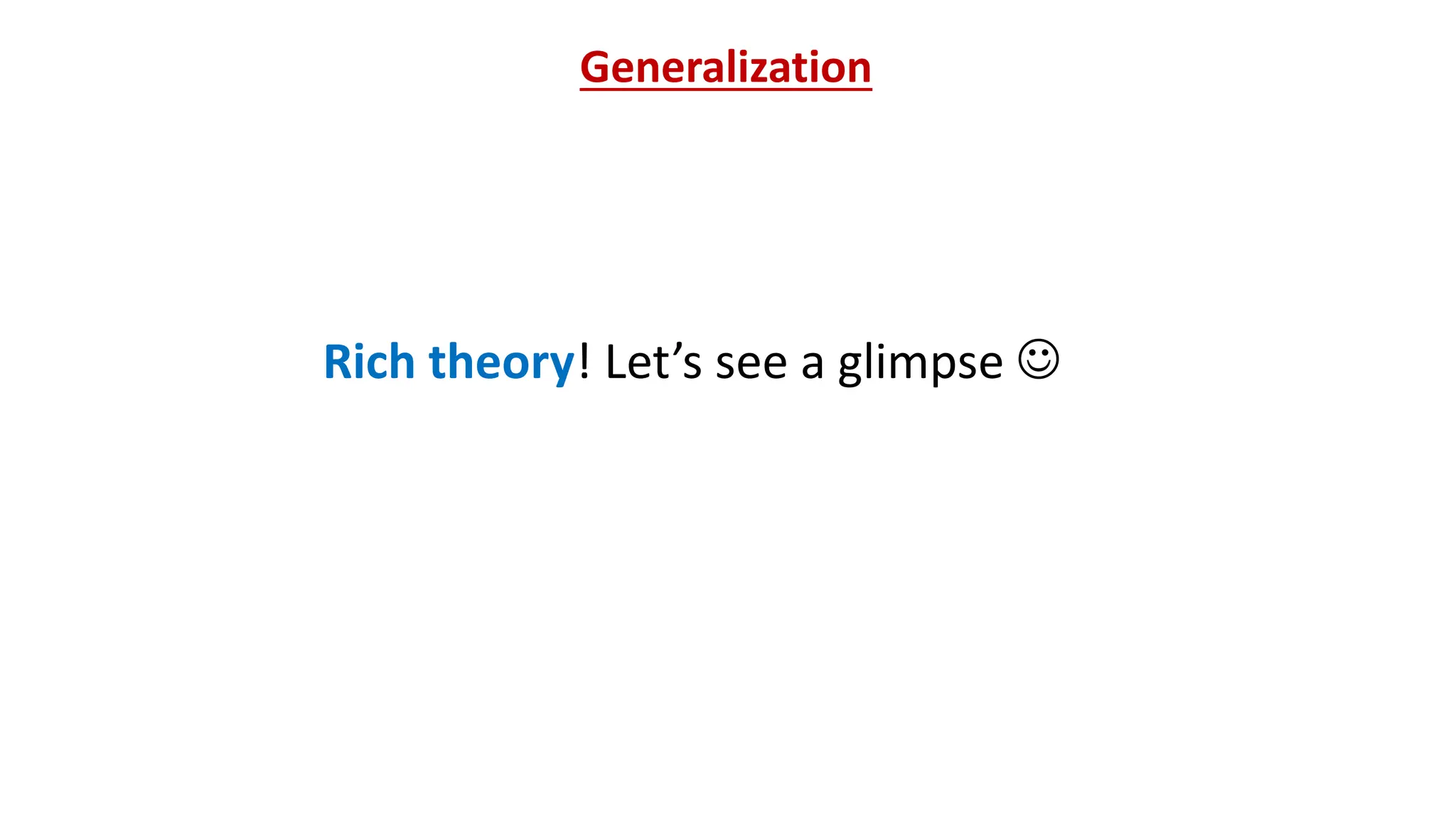Generalization
Rich theory! Let’s see a glimpse J
 