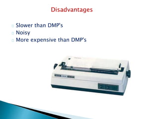 Disadvantages
Slower than DMP's
Noisy
More expensive than DMP's
 