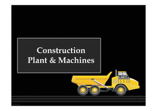 Construction
Plant & Machines
1
 