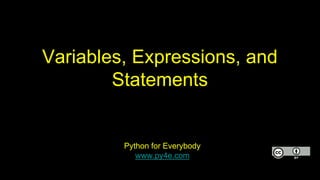 Variables, Expressions, and
Statements
Python for Everybody
www.py4e.com
 