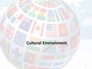 Cultural Environment
1
 