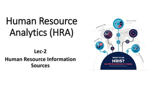 Human Resource
Analytics (HRA)
Lec-2
Human Resource Information
Sources
 
