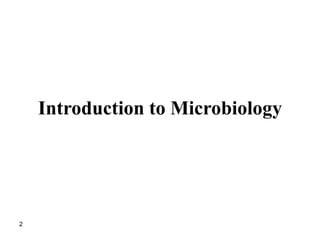 Introduction to Microbiology
2
 