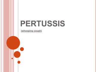 PERTUSSIS
(whooping cough)
 