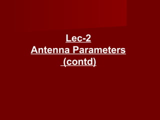 Lec-2
Antenna Parameters
      (contd)
 