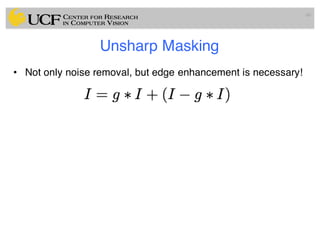 Unsharp Masking
• Not only noise removal, but edge enhancement is necessary!
60
 