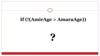 If (!(AmirAge > AmaraAge))
?
 