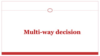 Multi-way decision
 