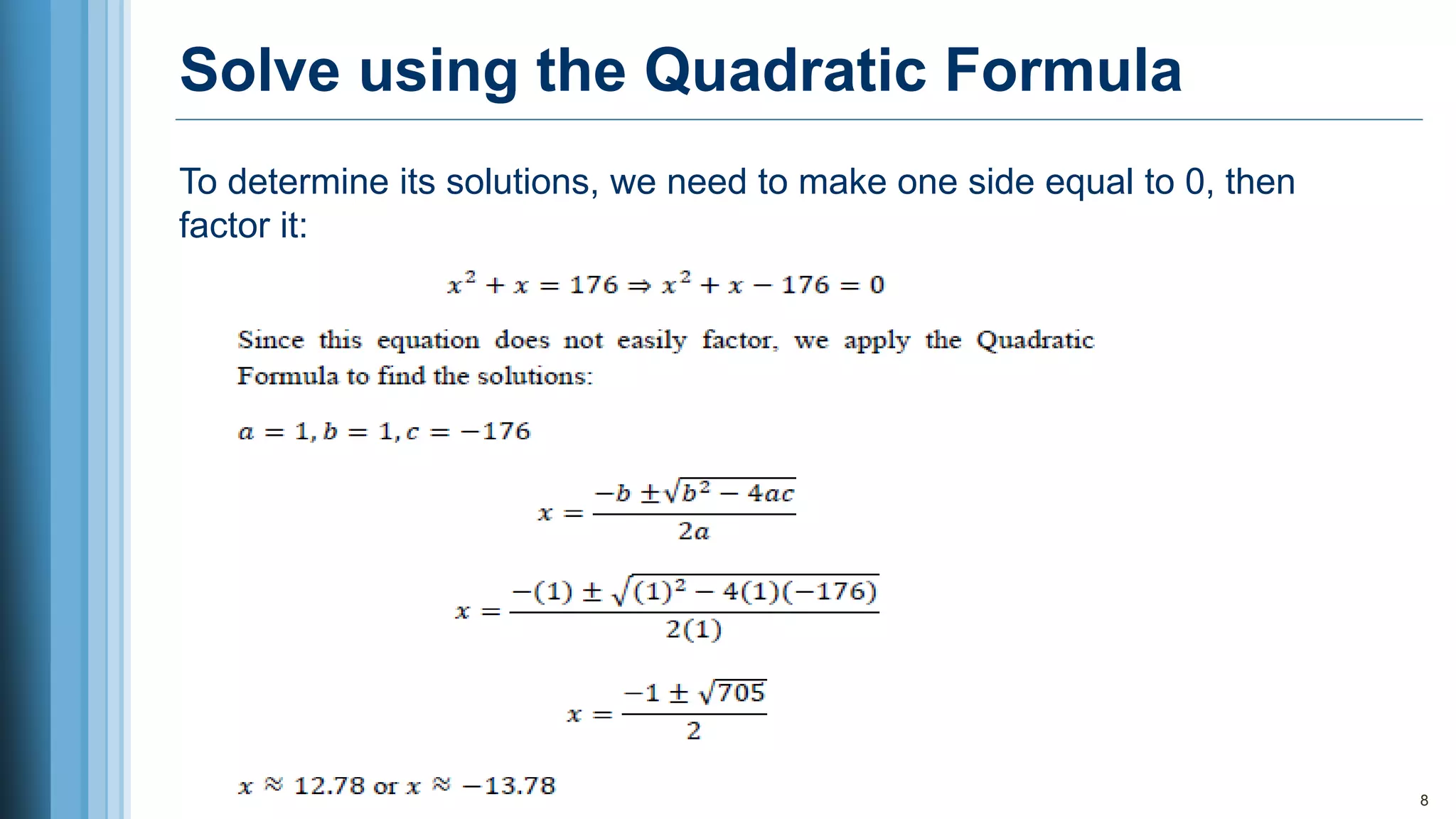 Solve using the Quadratic Formula
8
To determine its solutions, we need to make one side equal to 0, then
factor it:
 