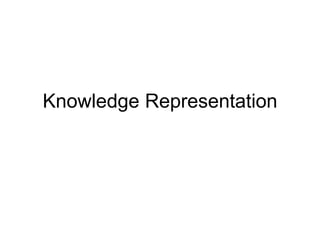 Knowledge Representation
 