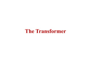 The Transformer
 