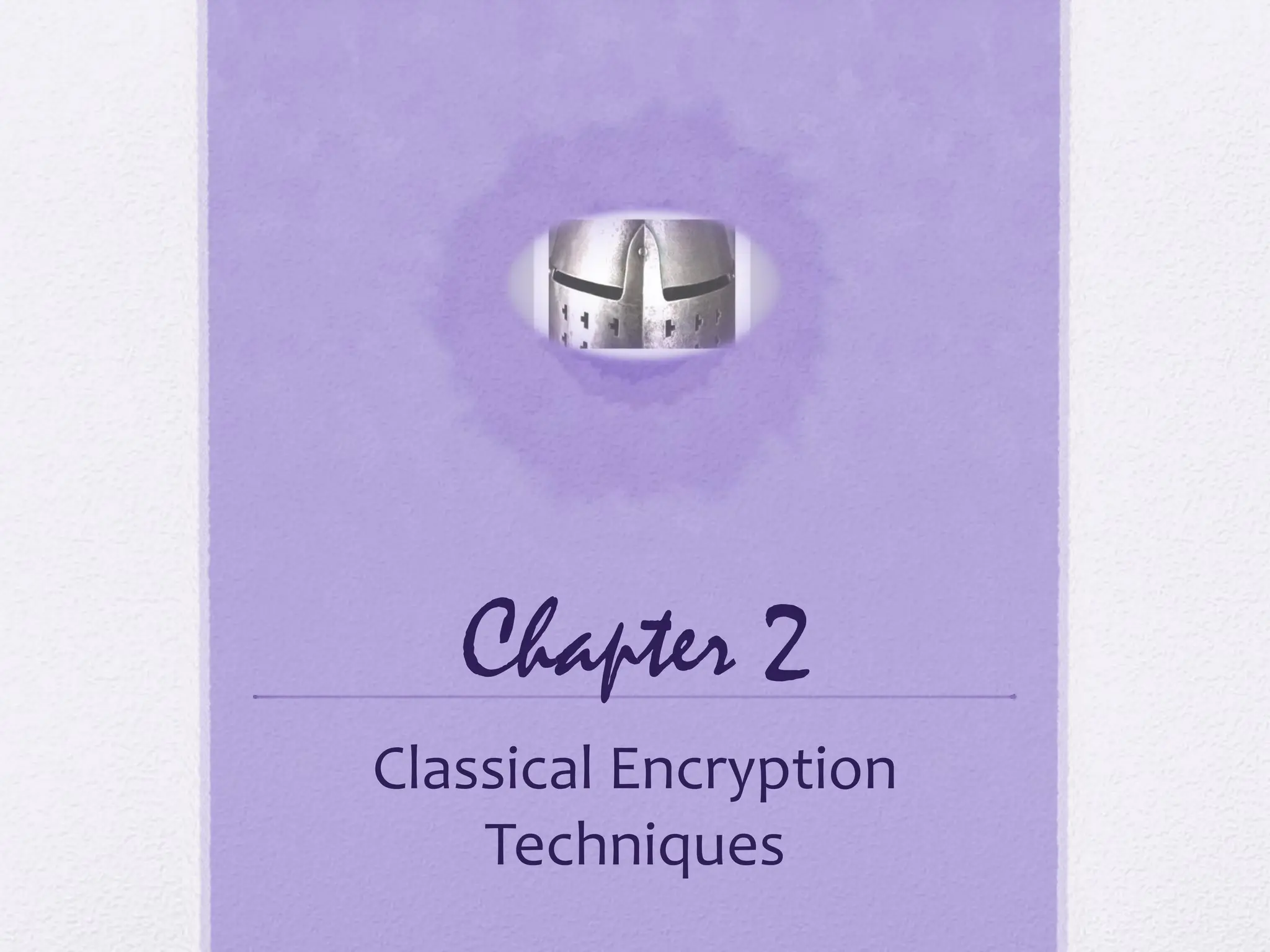 Chapter 2
Classical Encryption
Techniques
 