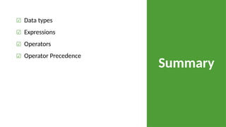 Summary
☑ Data types
☑ Expressions
☑ Operators
☑ Operator Precedence
 