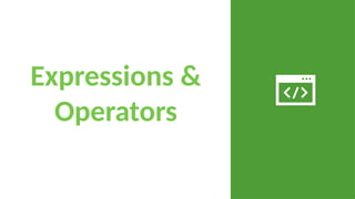 Expressions &
Operators
 