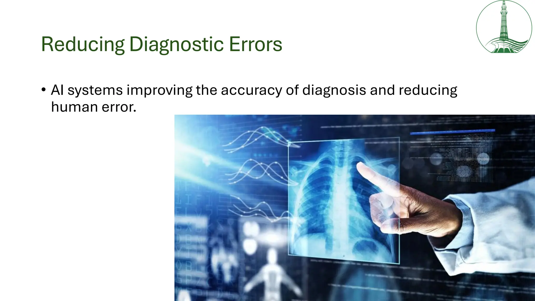 Reducing Diagnostic Errors
• AI systems improving the accuracy of diagnosis and reducing
human error.
 