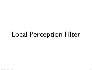 Local Perception Filter



Saturday, January 23, 2010                    52
 