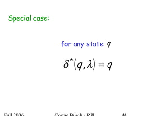 Special case:
( ) qq =λδ ,*
for any state q
 