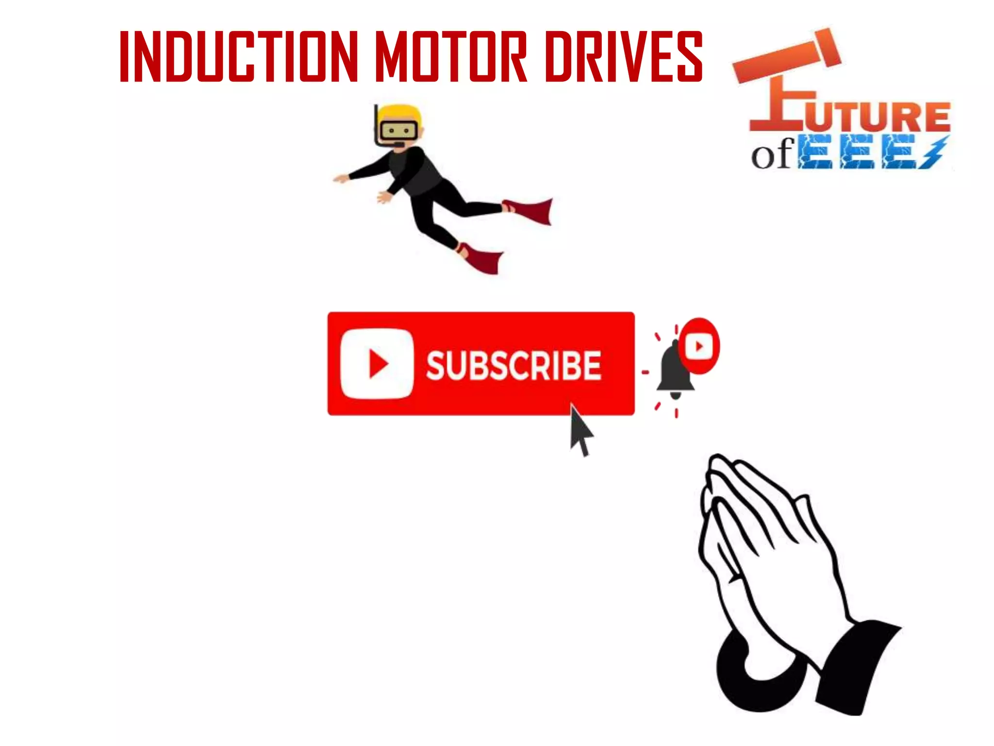 INDUCTION MOTOR DRIVES
 