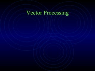 Vector Processing
 